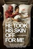 He Took His Skin Off for Me (2014)