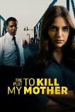 The Plot to Kill My Mother (2023)