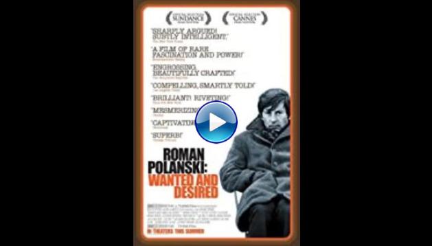 Roman Polanski: Wanted and Desired (2008)