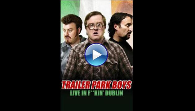 Trailer Park Boys: Live in F**kin' Dublin (2014) HD Full Movie Watch Online Free