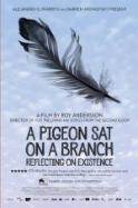 A Pigeon Sat on a Branch Reflecting on Existence (2014)