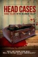 Head Cases: Serial Killers in the Delaware Valley