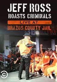 Jeff Ross Roasts Criminals: Live at Brazos County Jail (2015)