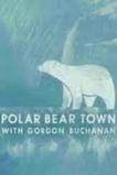 Life in Polar Bear Town with Gordon Buchanan (2016)