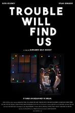 Trouble Will Find Us